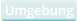Umgebung