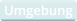 Umgebung